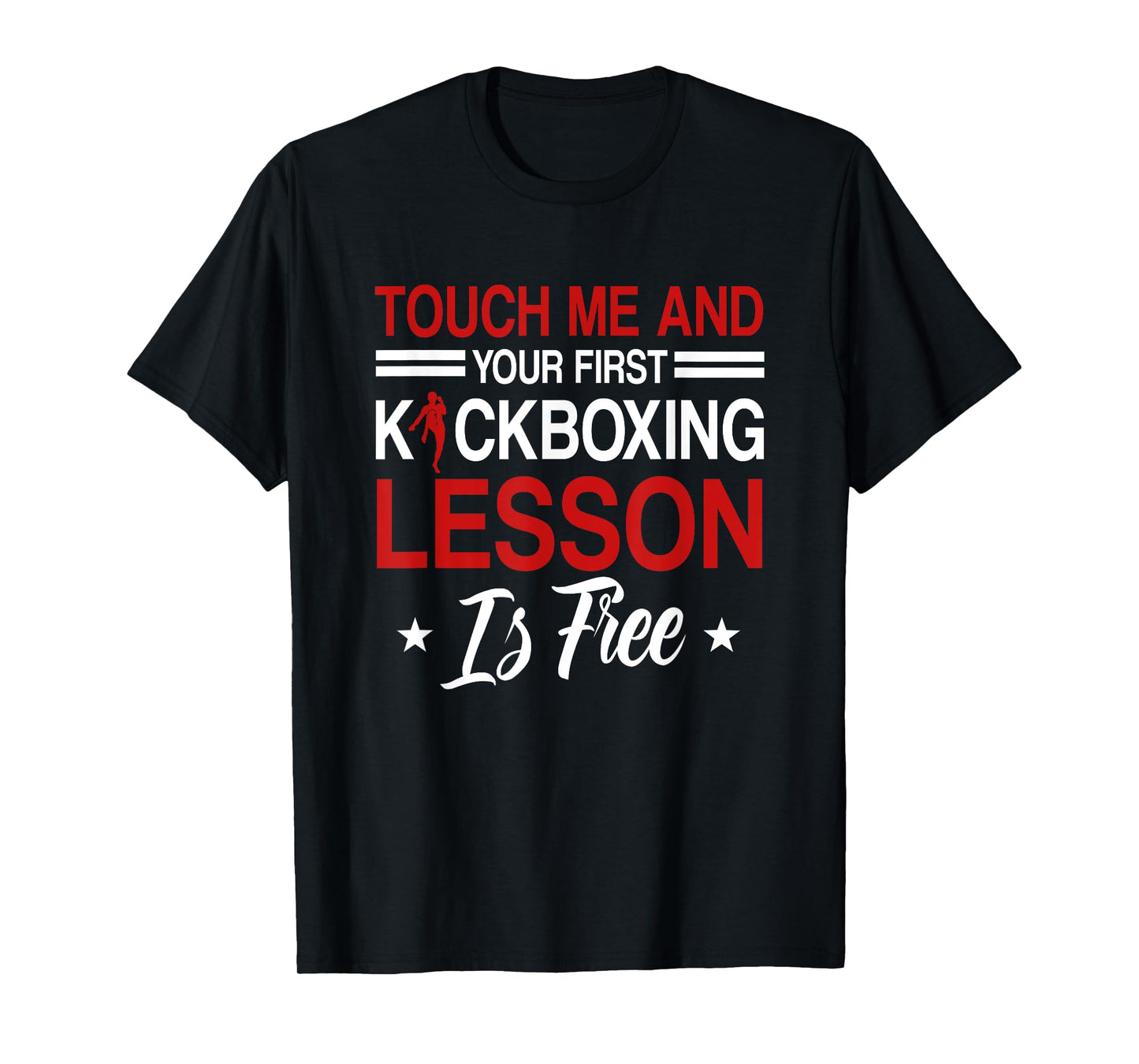 Touch Me And Your First Kickboxing Lesson Is Free Kickboxer T-Shirt