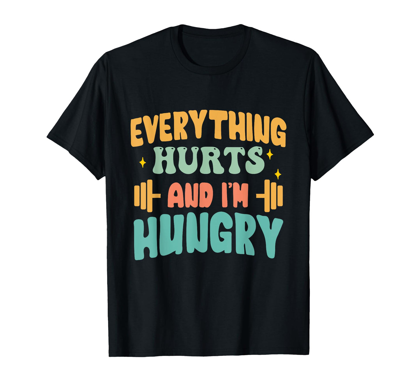 everything hurts and im hungry funny workout Gym Fitness T-Shirt