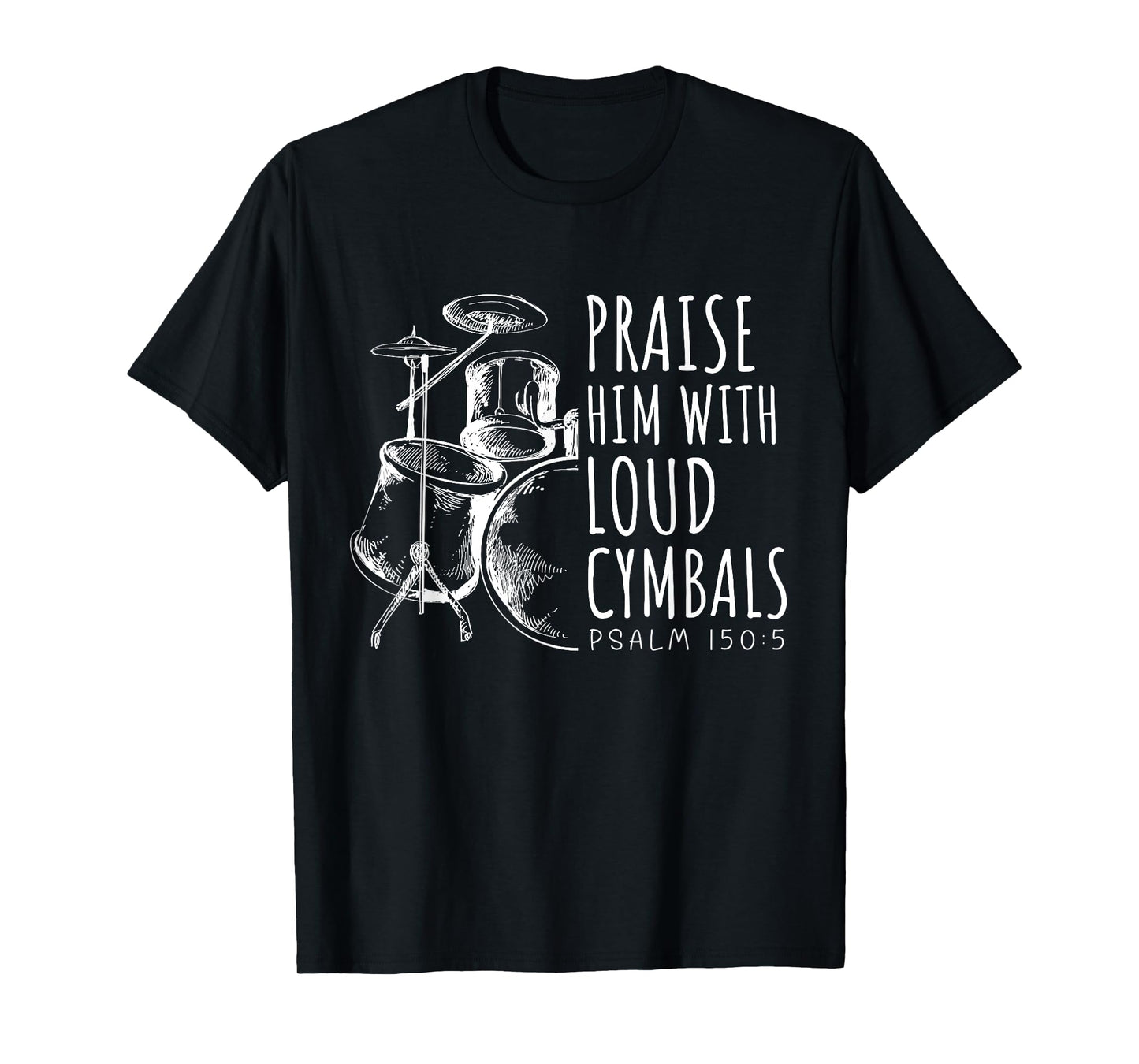 Drummer Praise Him With Loud Cymbals Drumming Christian T-Shirt