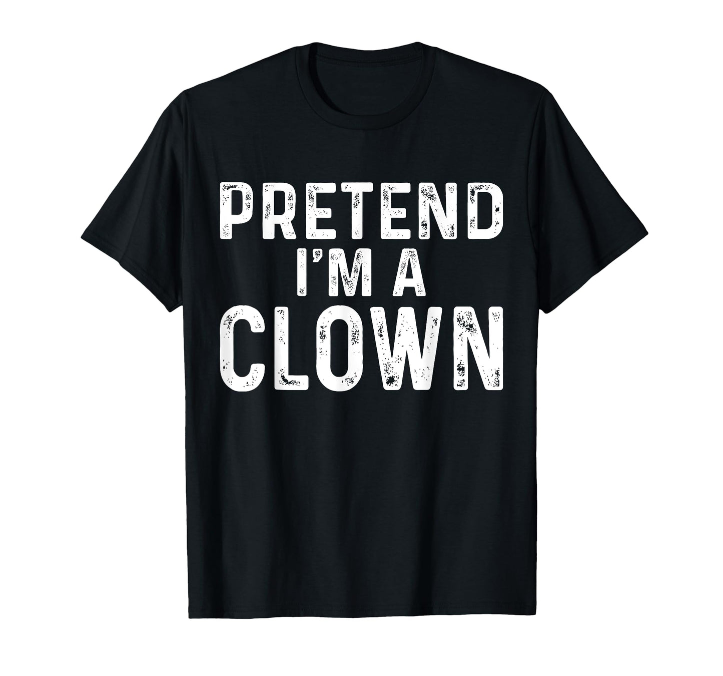 Pretend I'm A Clown Halloween Costume T-Shirt