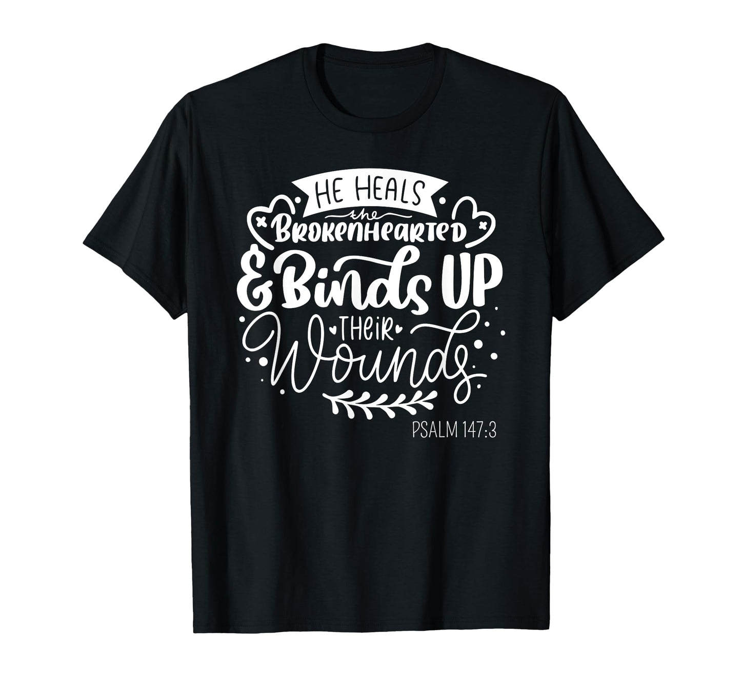 He Heals the Brokenhearted - Christian Psalm 147 Bible Verse T-Shirt