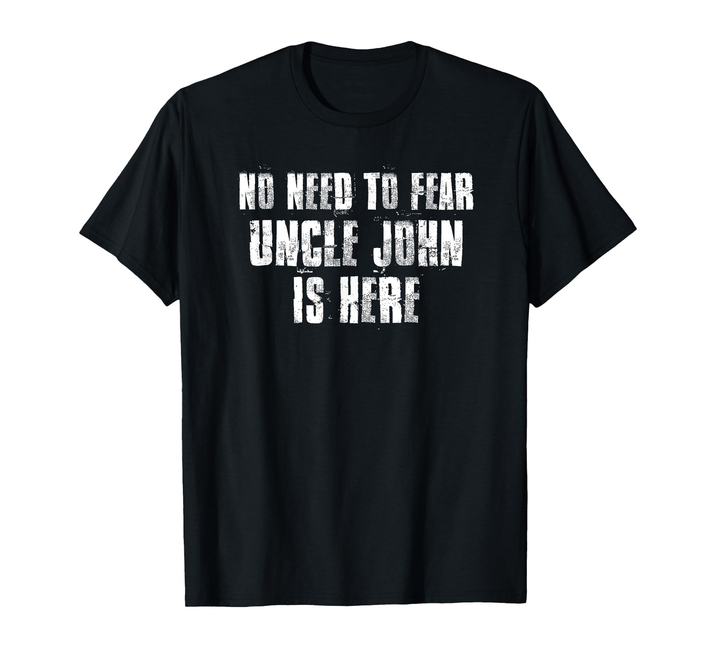 No Need To Fear Uncle John is Here Proud Family Surname T-Shirt