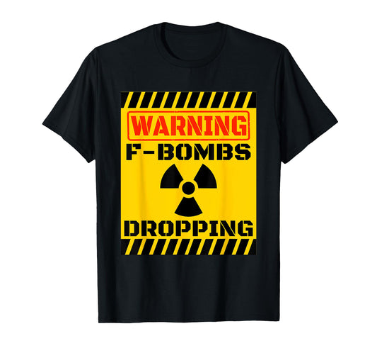 F Bombs Dropping Warning Funny Sarcastic Adult Humor Nuclear T-Shirt