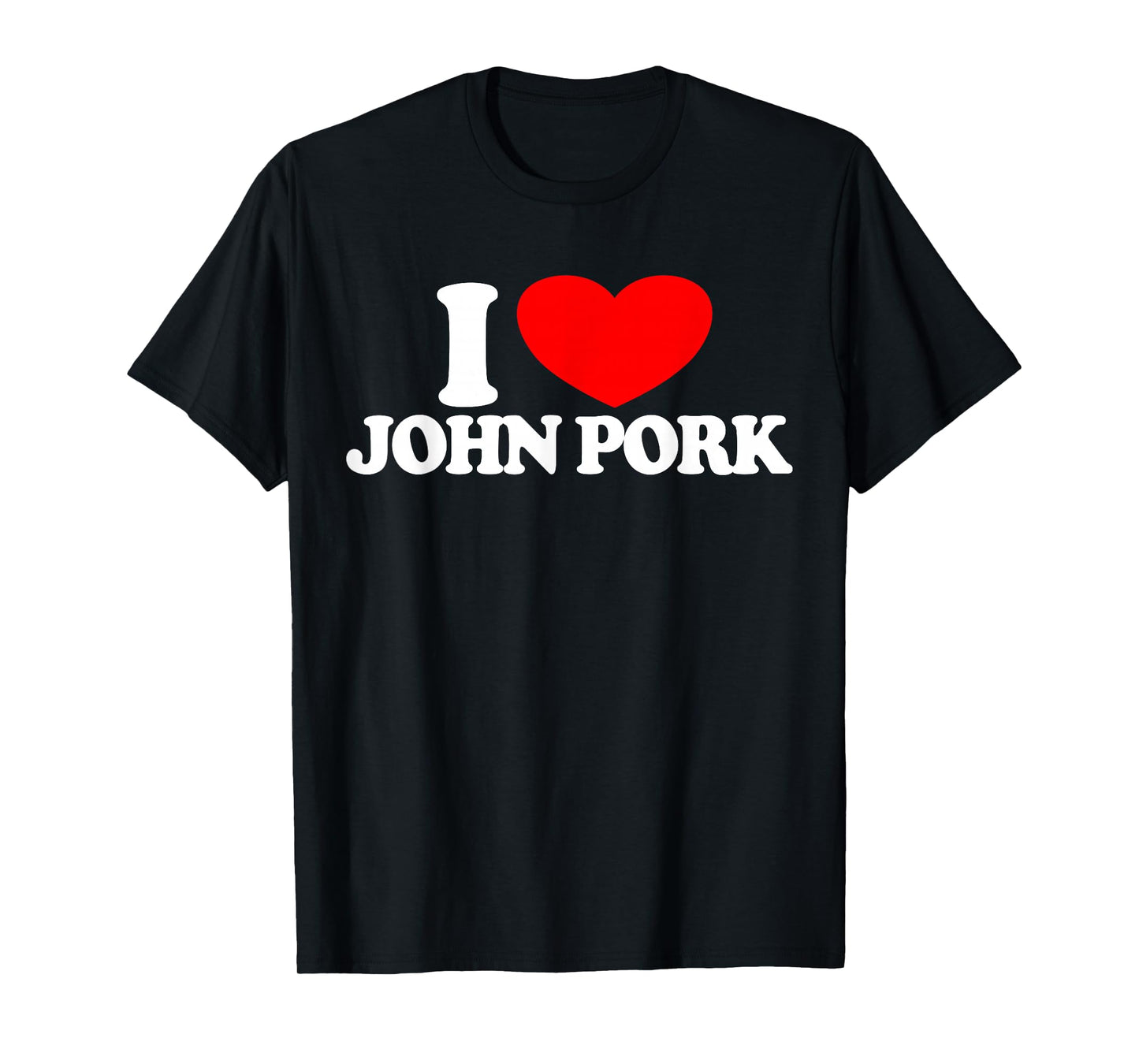 I Love John Pork Red Heart John Pork Meme John Pork T-Shirt