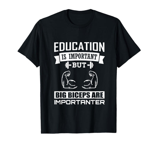 Education is important big Biceps are Importanter T-Shirt T-Shirt