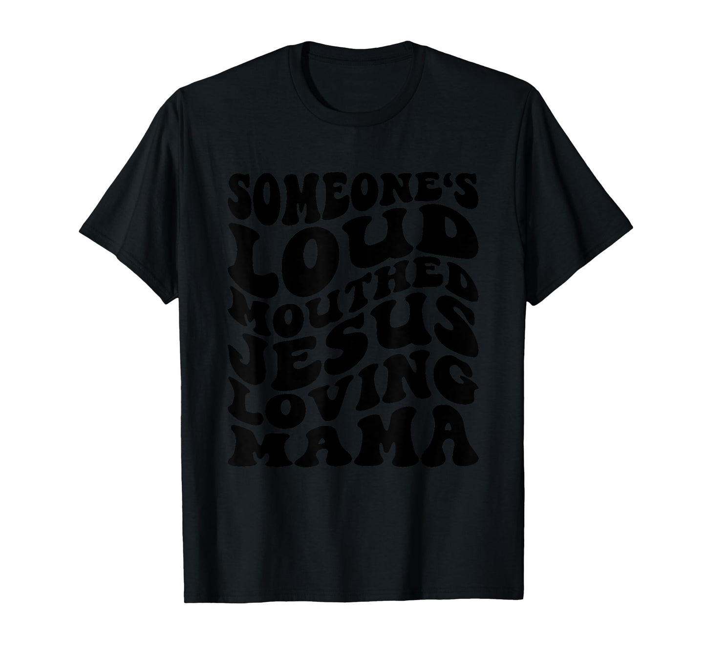 Someone's Loud Mouthed Jesus Loving Mama Mother's Day Mom T-Shirt