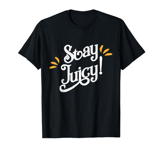Stay Juicy Shirt | Funny New Year Sayings 2019 Gym T-shirt T-Shirt