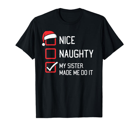 Nice Naughty List My Sister Made Me Do It Christmas T-Shirt