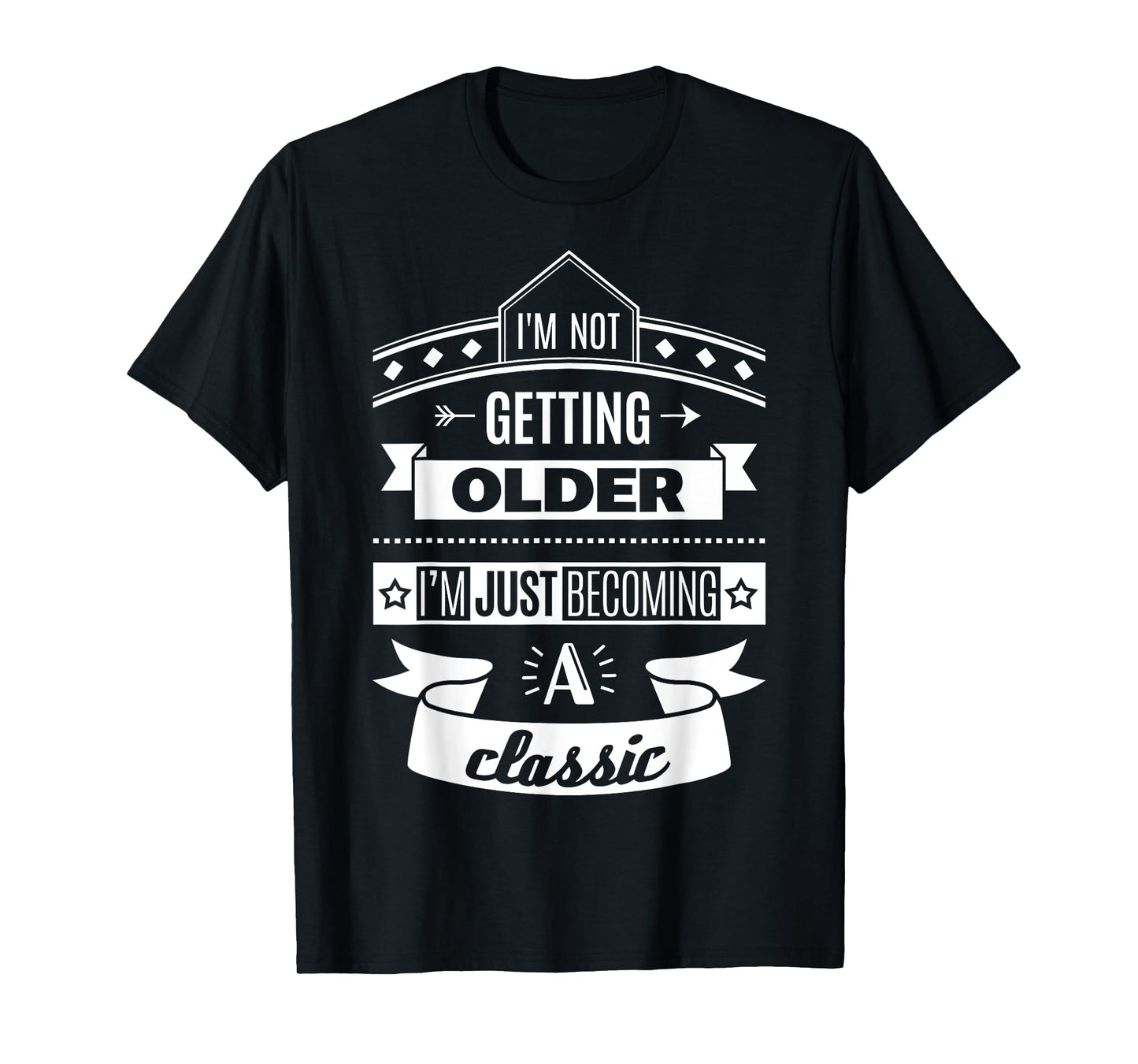 I'm Not Getting Older Funny Birthday Gift Adult Shirt T-Shirt