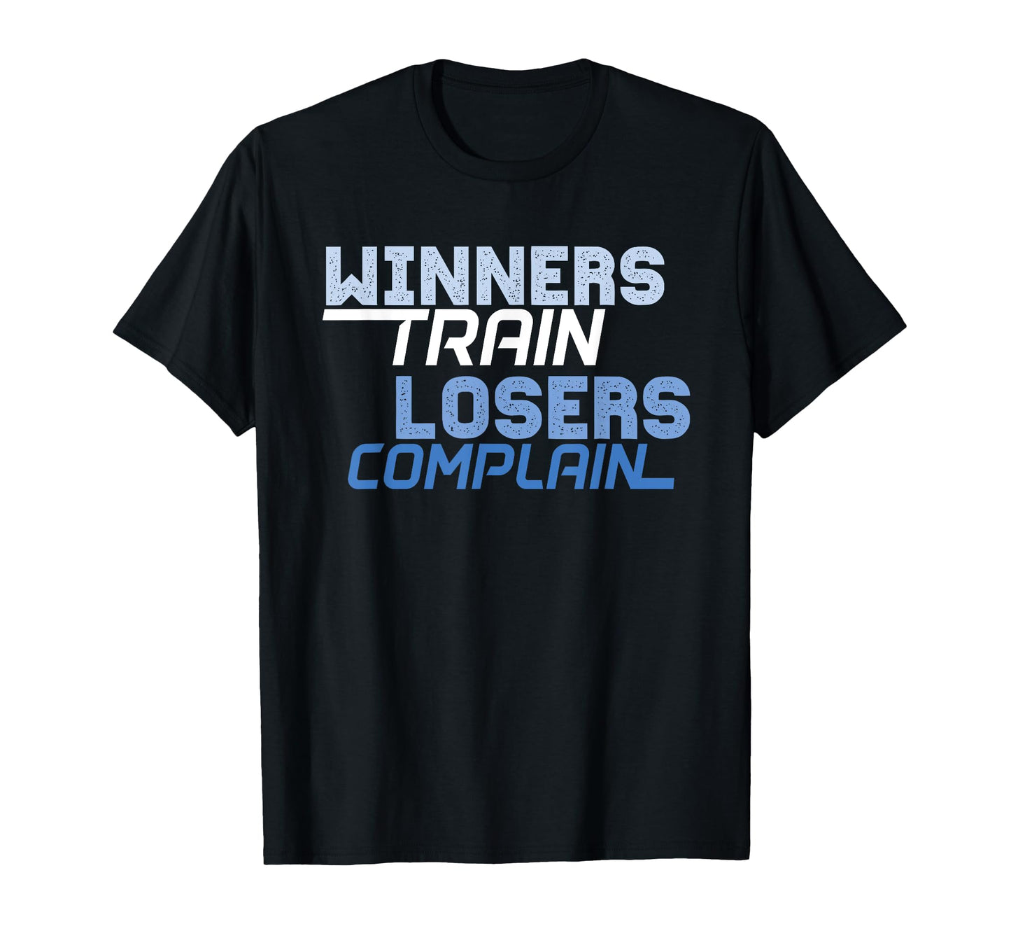 Winners Train Losers Complain T-Shirt