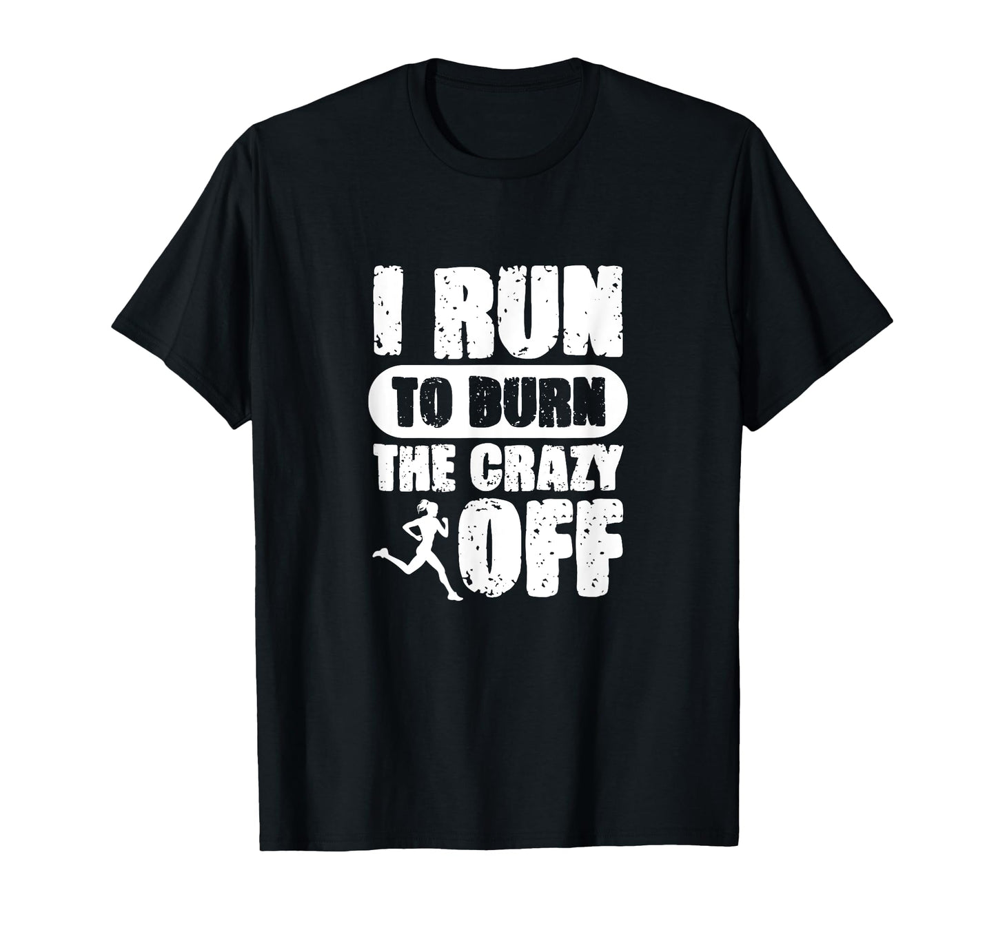 I Run to Burn The Crazy Off Running Marathon Runner T-Shirt