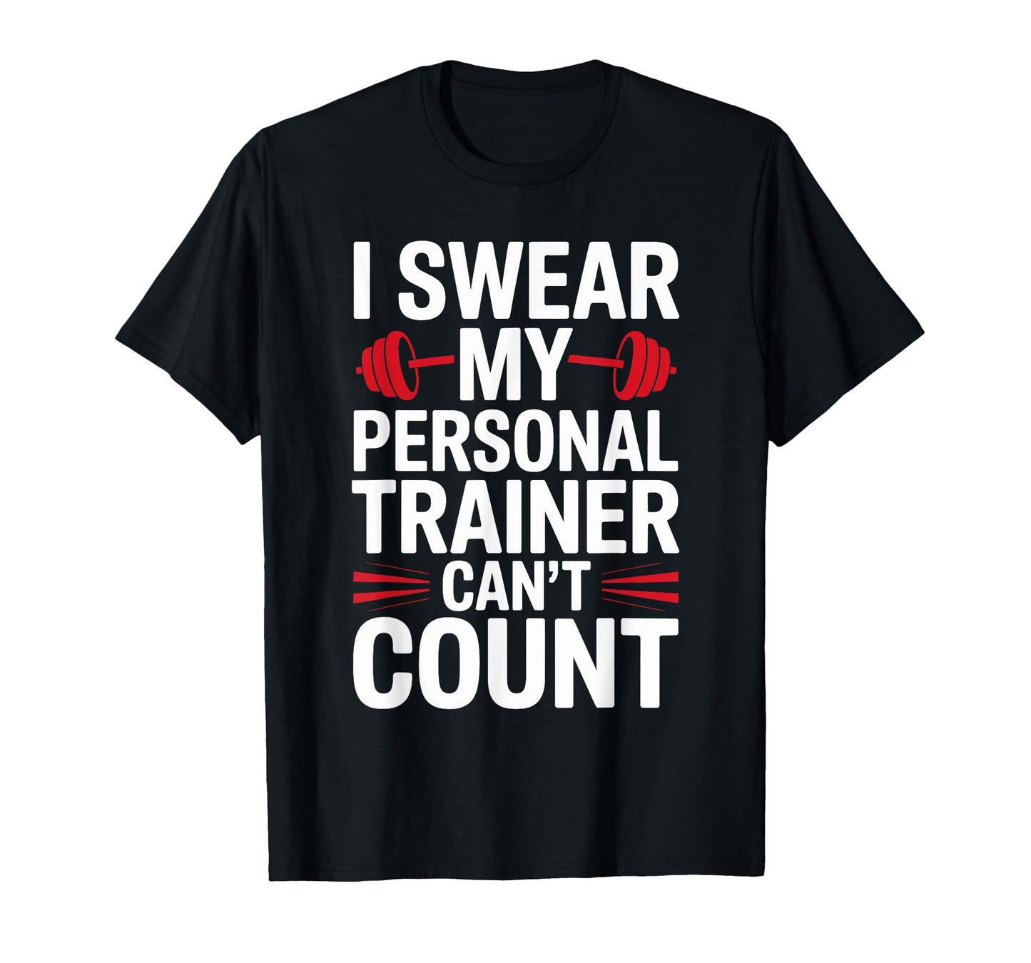 I Swear My Personal Trainer Can't Count Gym T-Shirt