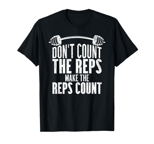 Don't Count The Reps Make The Reps Count T-Shirt