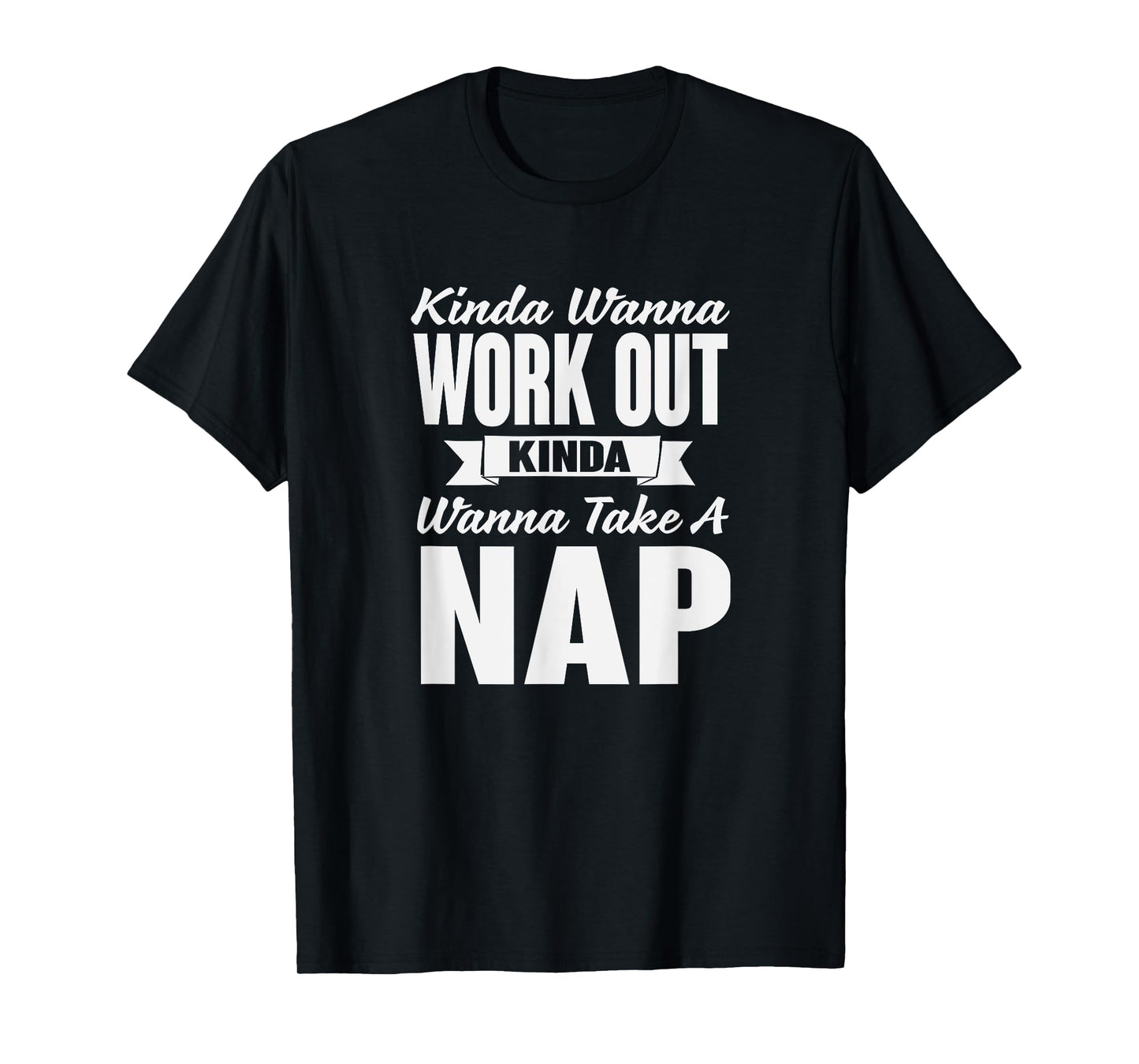 Kinda Wanna Workout and Nap Gym Workout T-Shirt