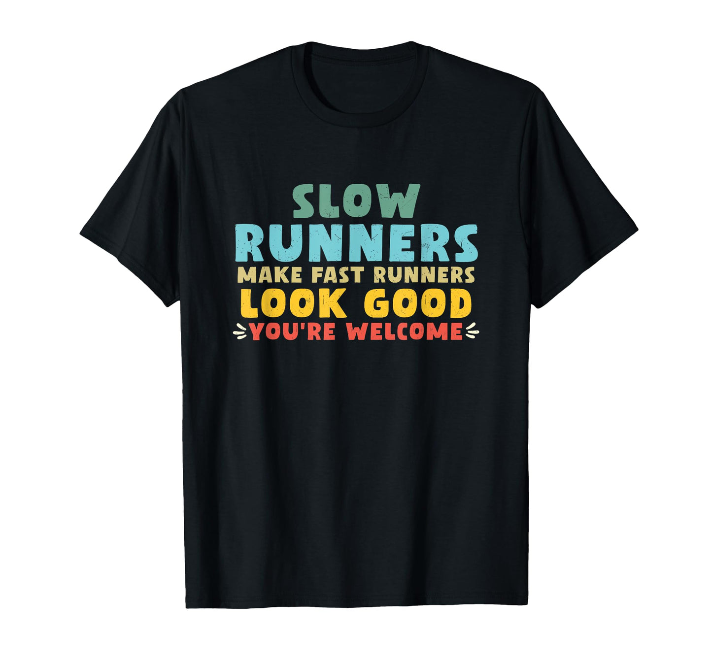 Slow Runners Make Fast Runners Look Good You're Welcome GYM T-Shirt
