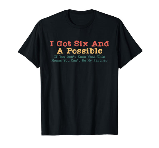 I Got Six And A Possible Spades Funny Jokes Sarcastic T-Shirt