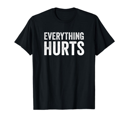 Everything Hurts Funny Workout Women Men T-Shirt