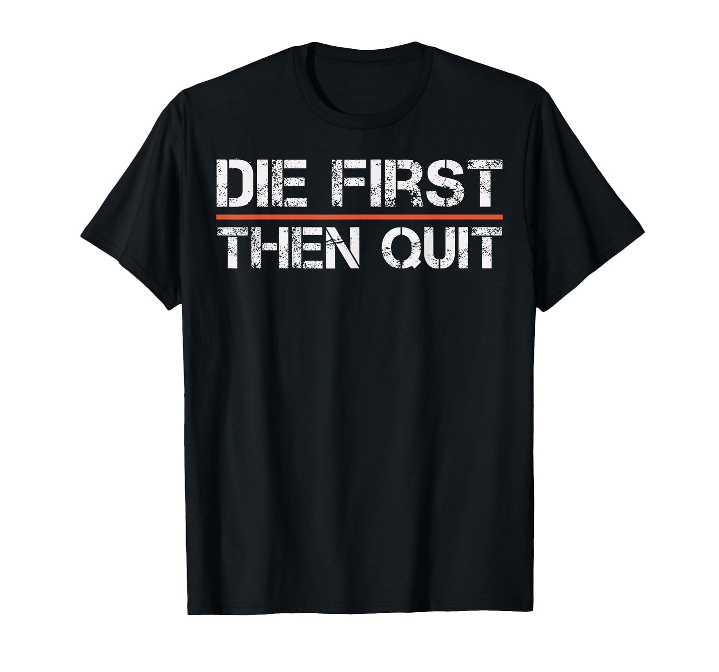 Motivational Gym Fitness Workout Design Die First Then Quit T-Shirt