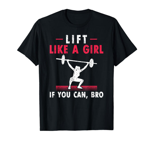 Womens Lift Like A Girl if you Can Bro Weightlifting Lifting T-Shirt