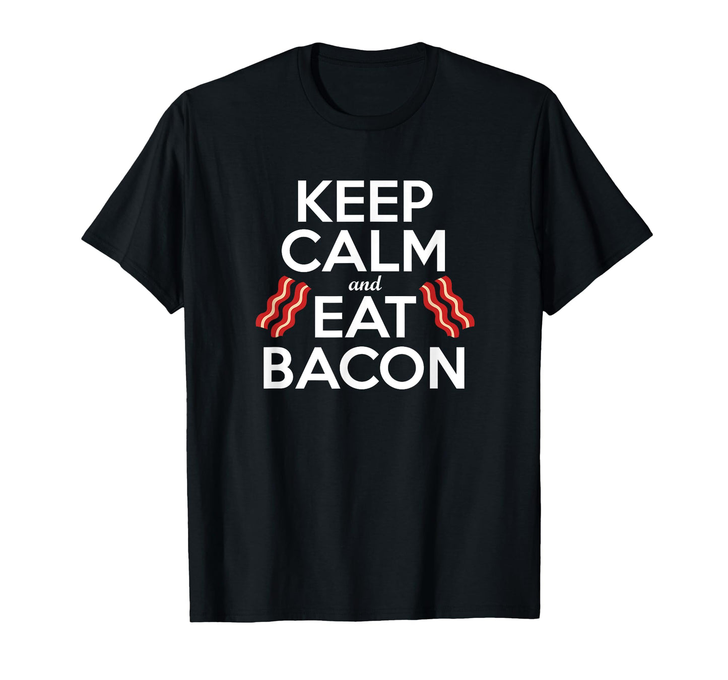 KEEP CALM & EAT BACON Funny Bacon Lover Gift Men Women Kids T-Shirt