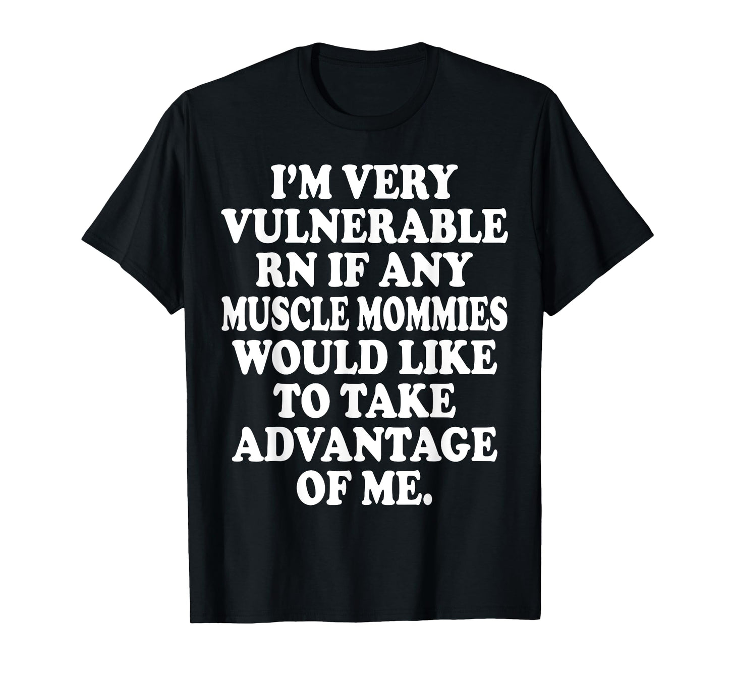 I'm Very Vulnerable Rn Funny Meme Gym T-Shirt