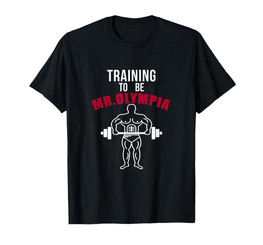 Training To be Mr. Olympia Workout T shirt T-Shirt