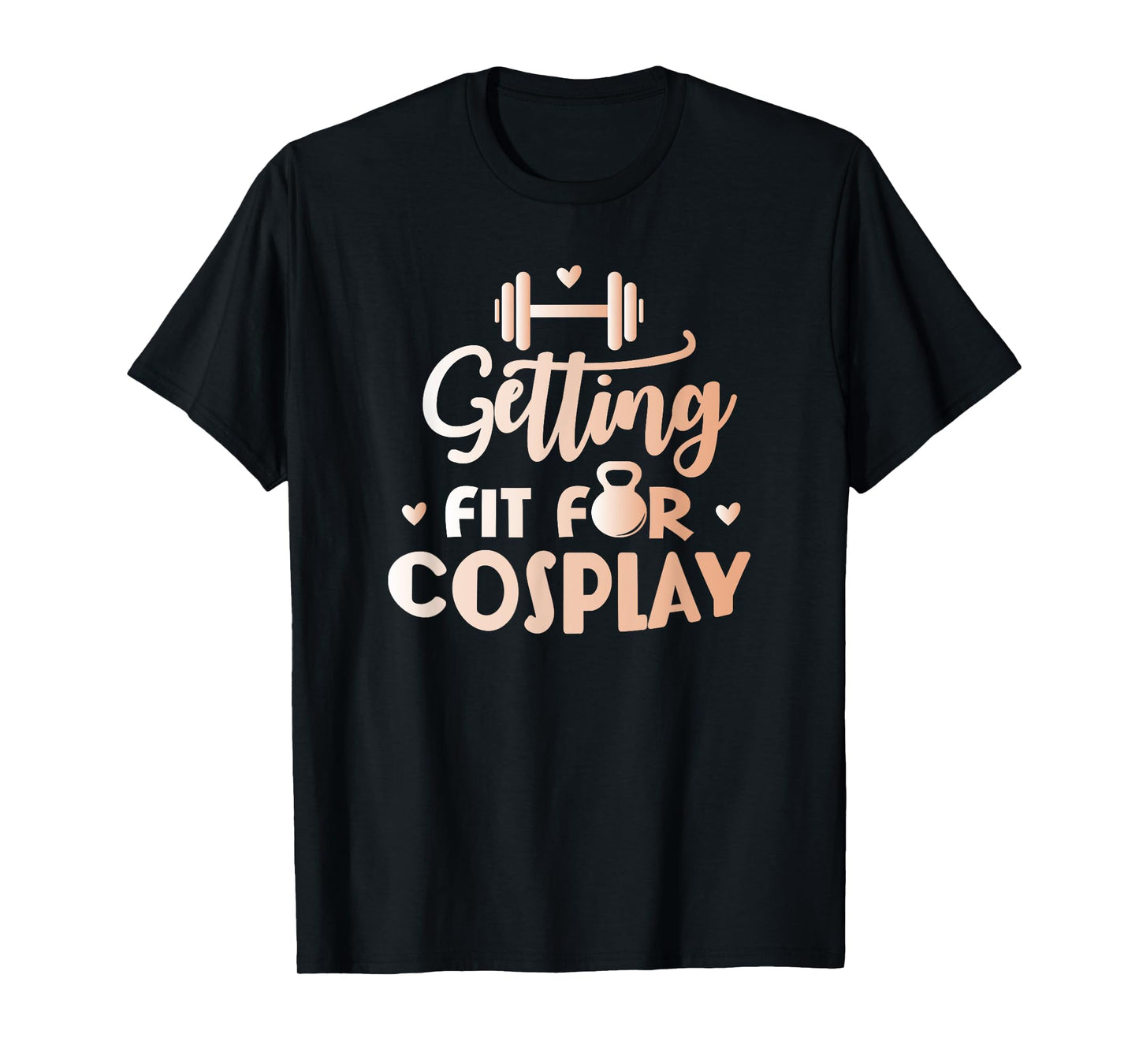 Getting Fit For Cosplay Cosplayer Costume Fitness T-Shirt