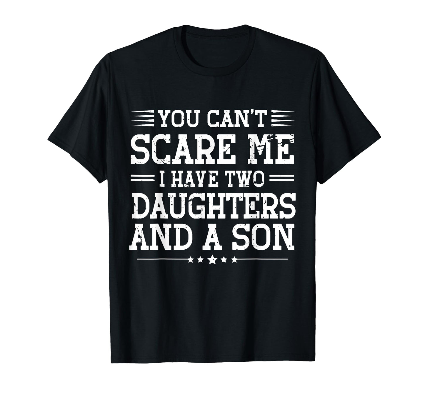 You Can't Scare Me I Have 2 Daughters And A Son Mom Dad T-Shirt
