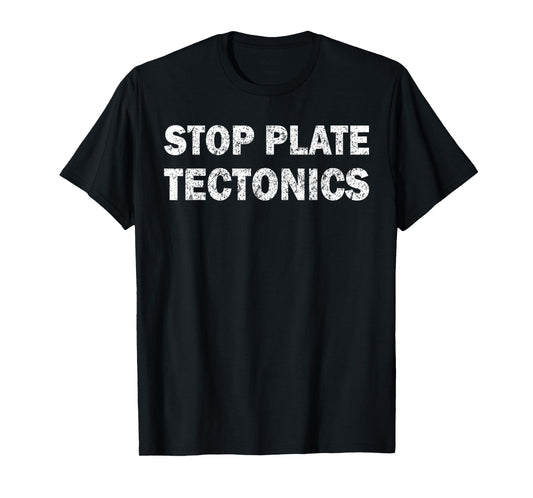 Stop plate tectonics funny T-Shirt
