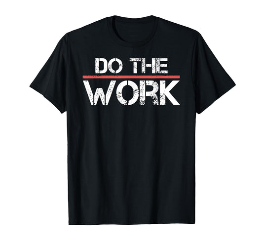 Do The Work Motivational Shirt- Positive Inspirational Quote T-Shirt