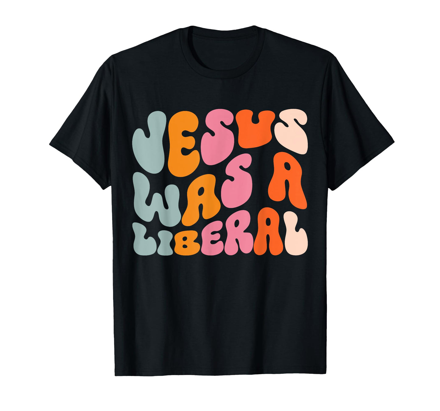 Jesus Was A Liberal T-Shirt