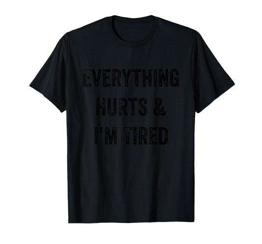 Everything Hurts & I'm Tired Funny Workout T-Shirt