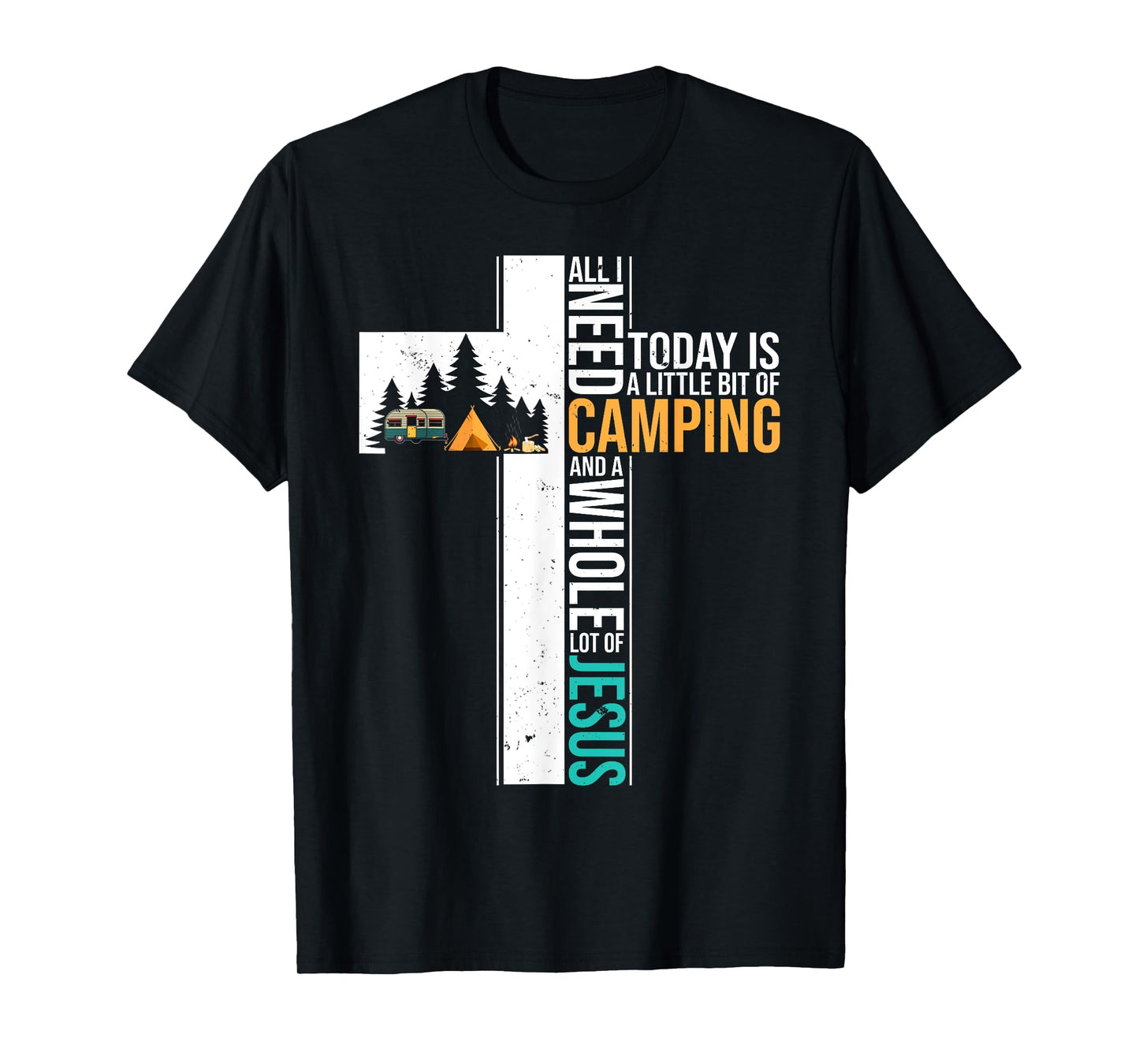 All I Need Today is Little Bit Camping Whole Lot of Jesus T-Shirt