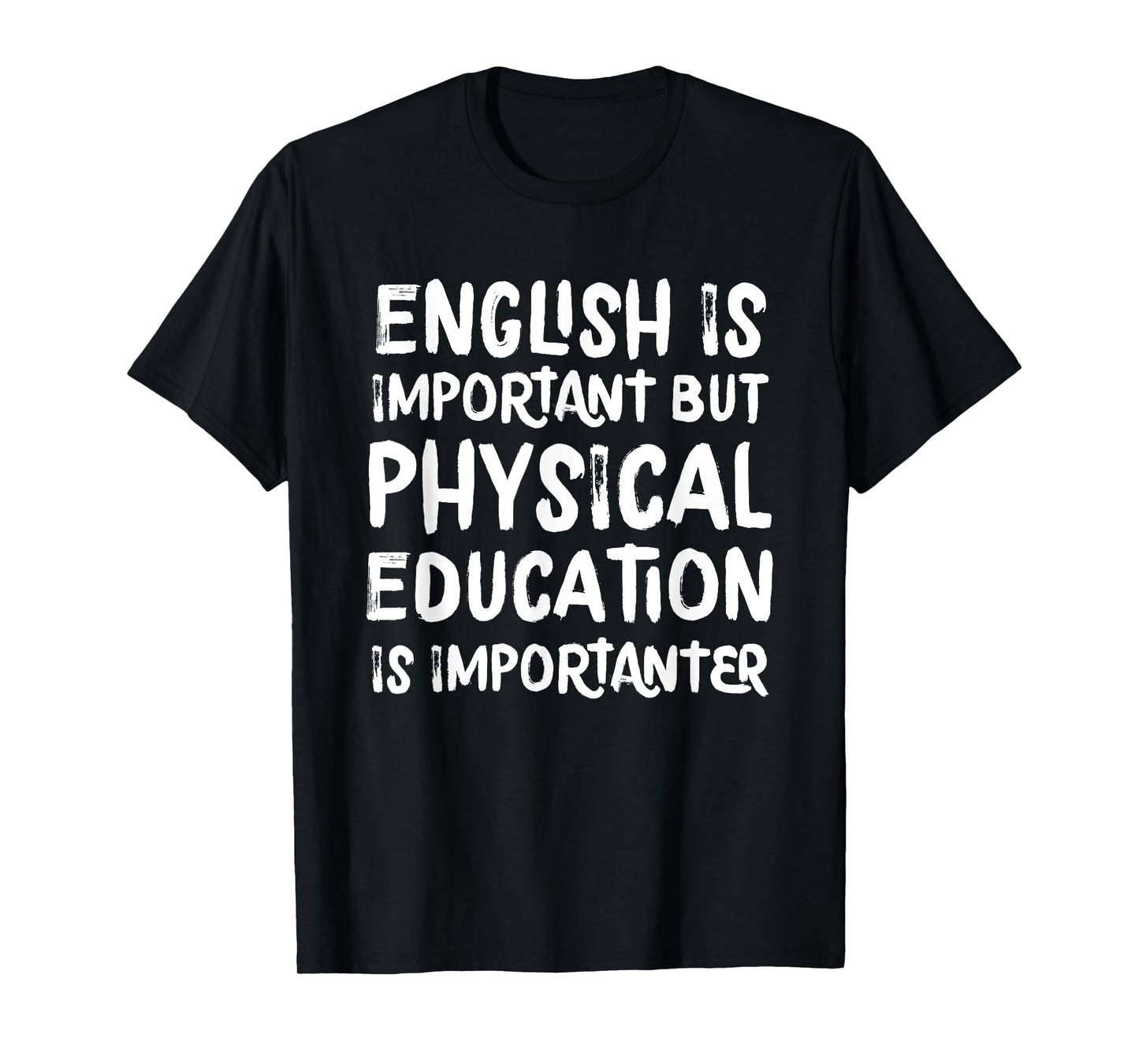 English Is Important But Physical Education Is Importanter T-Shirt