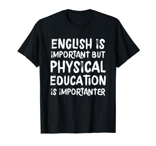 English Is Important But Physical Education Is Importanter T-Shirt