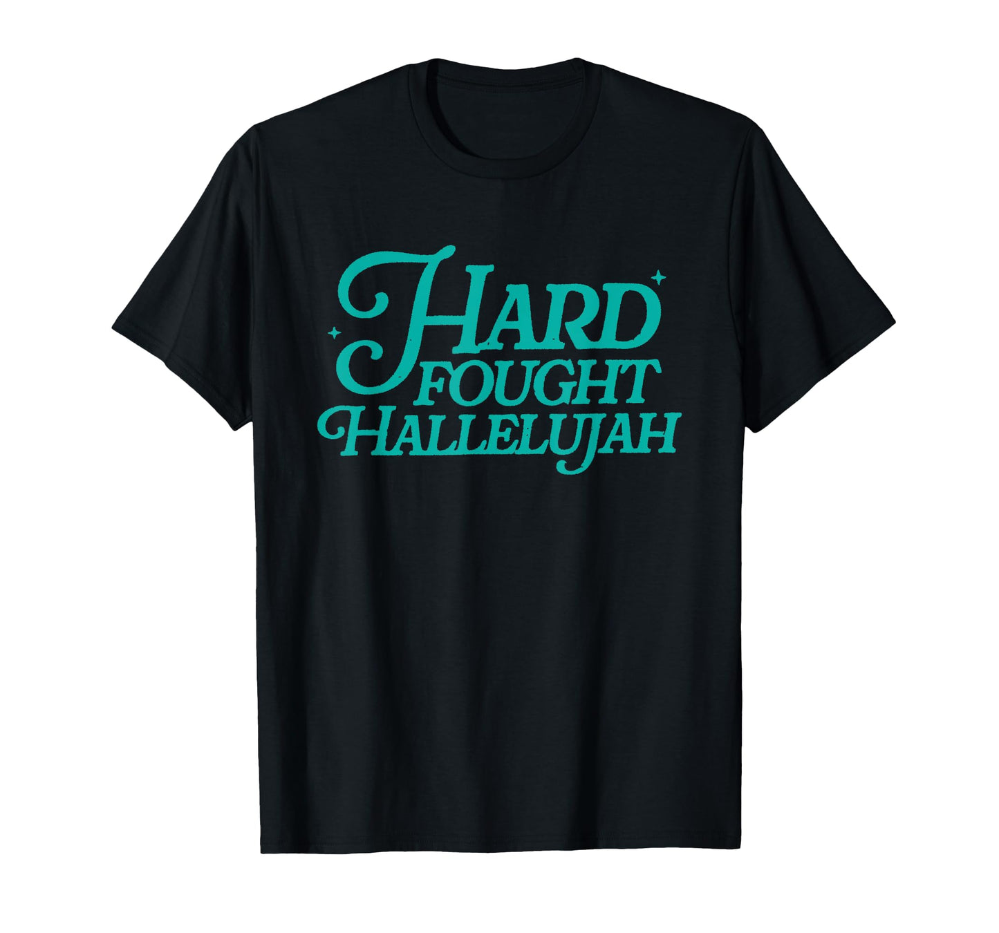 Hard Fought Hallelujah T-Shirt