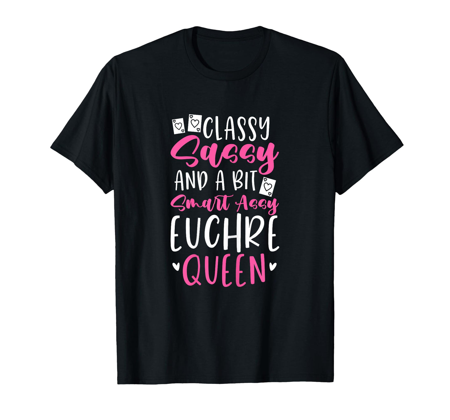 Euchre Queen Classy Sassy And A Bit Smart Assy T-Shirt