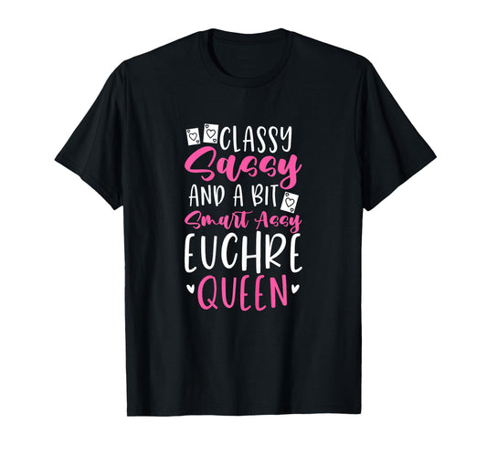 Euchre Queen Classy Sassy And A Bit Smart Assy T-Shirt