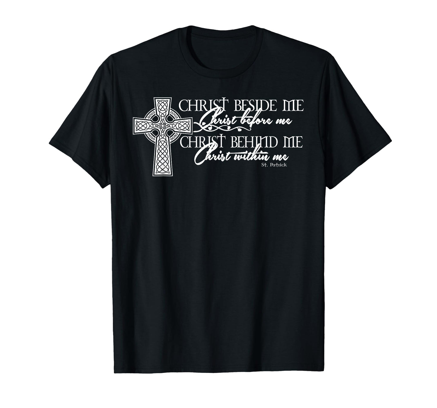 Christ Beside Me Christ Before Me Christ Behind Me T-Shirt