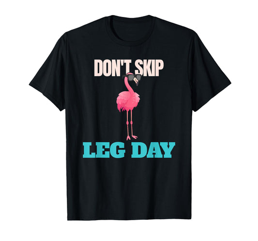 Don't Skip Leg Day Pink Flamingo Legs Funny Bodybuilding T-Shirt