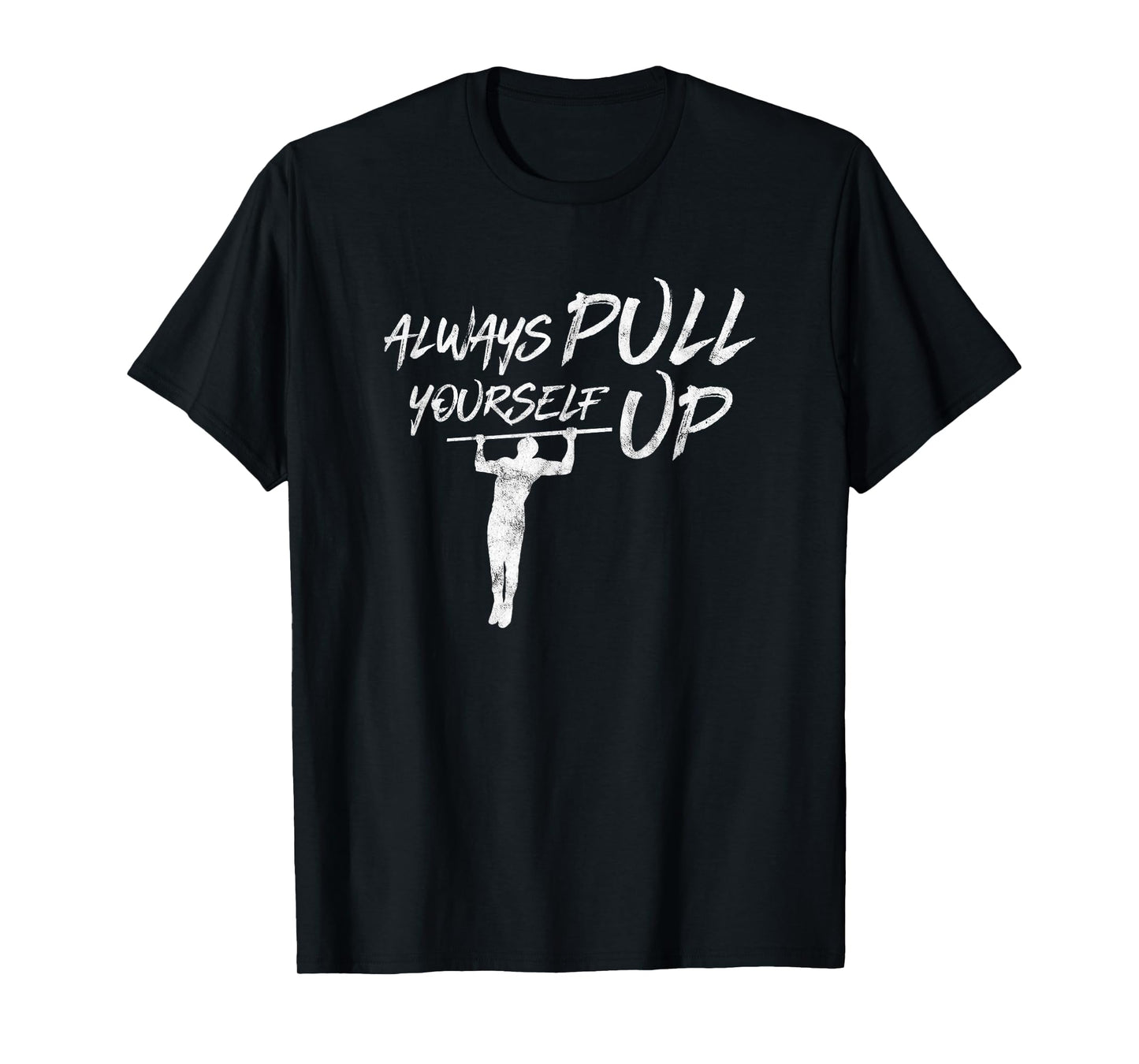 Always Pull Yourself Up I Calisthenics Shirt Pull-Up T-Shirt