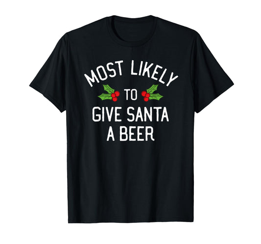 Most Likely To Christmas Give Santa A Beer T-Shirt