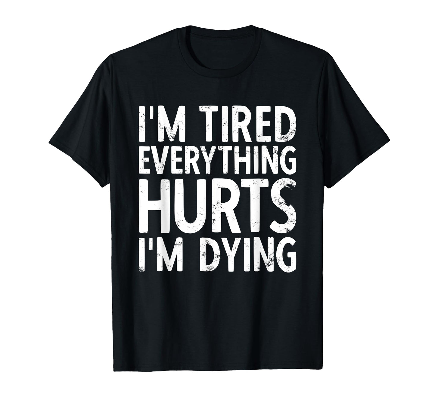 I'm Tired Everything Hurts & I'm Dying Weightlifting Workout T-Shirt
