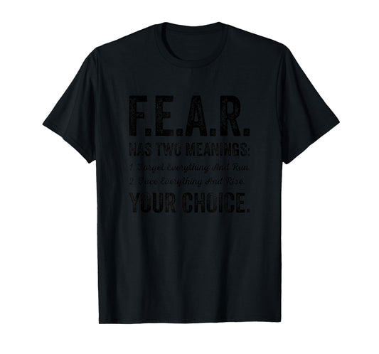 Fear Has Two Meanings Forget Face Everything Run Rise Choice T-Shirt
