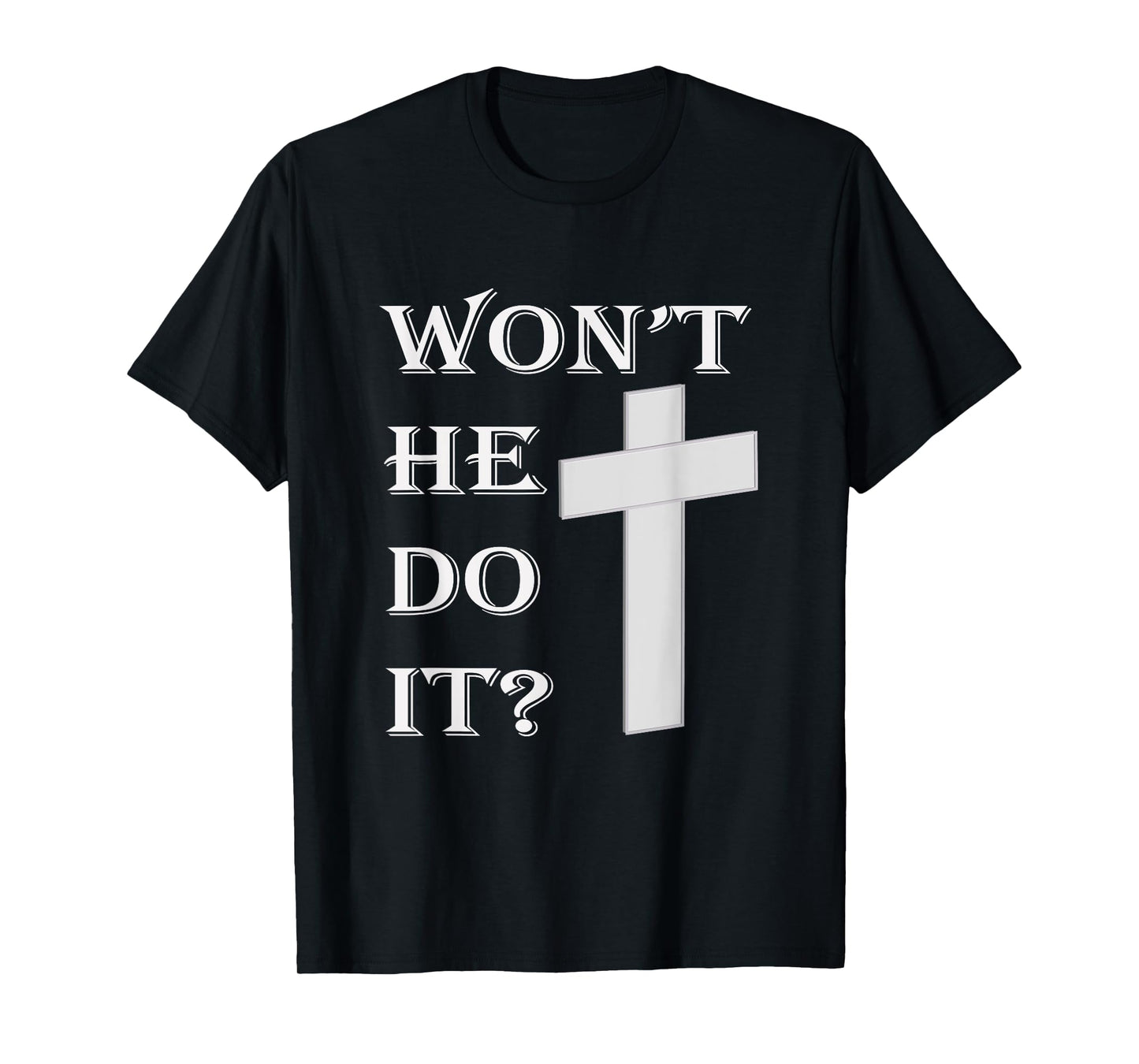 Won't He Do It T-Shirt