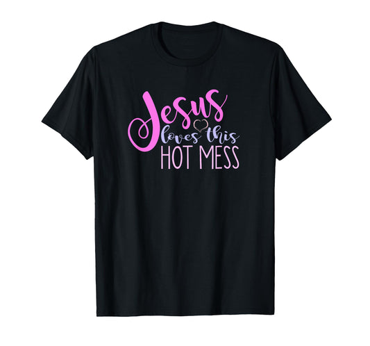Jesus Loves This Hot Mess Shirt Women Girls Christian Saying T-Shirt