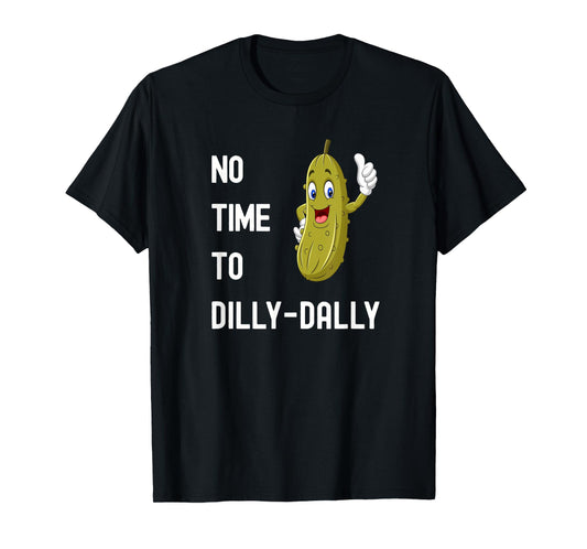Dilly-Dally Pickle Funny T-Shirt