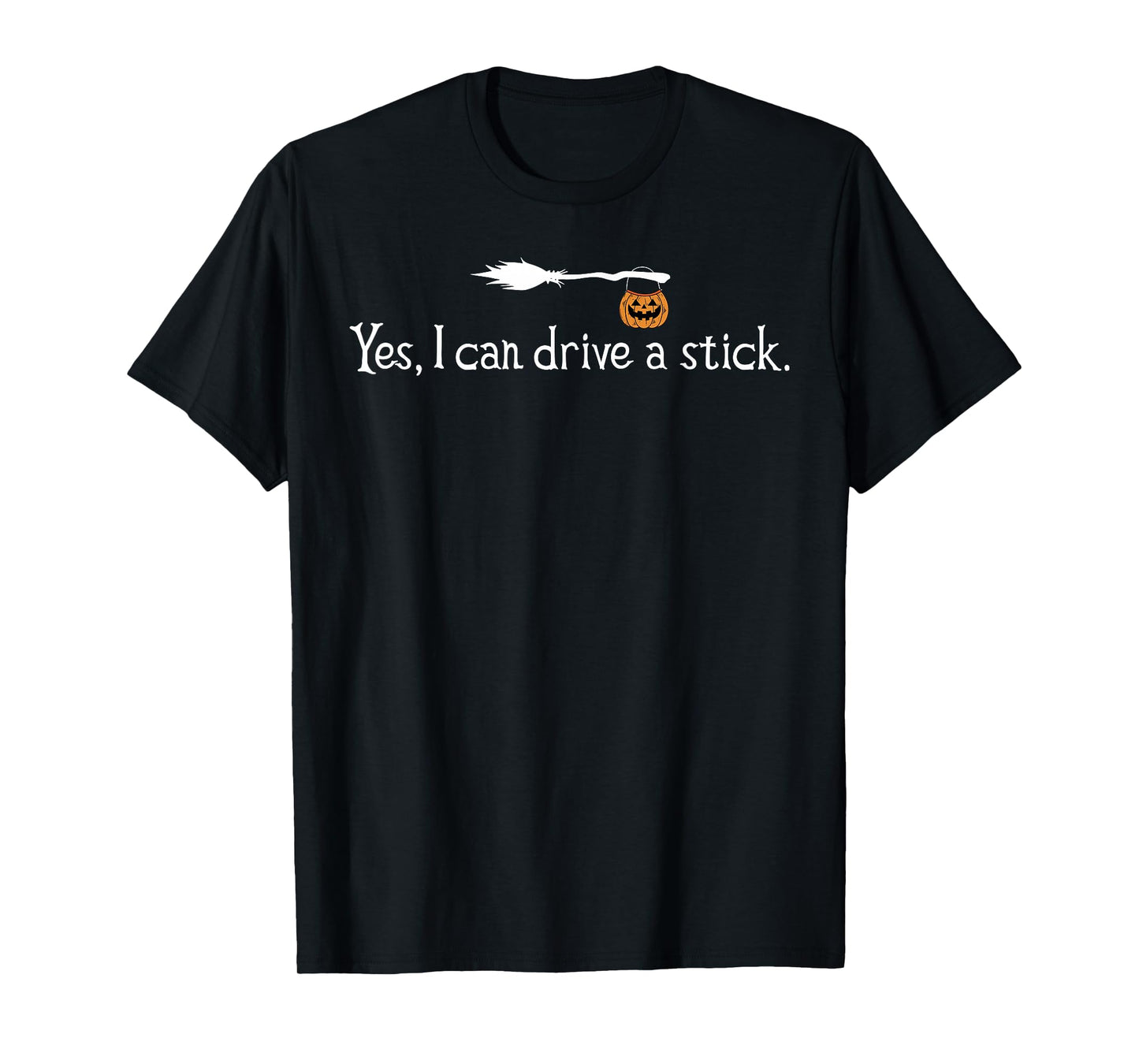 Yes I Can Drive A Stick Funny Halloween Witch Spooky Season T-Shirt