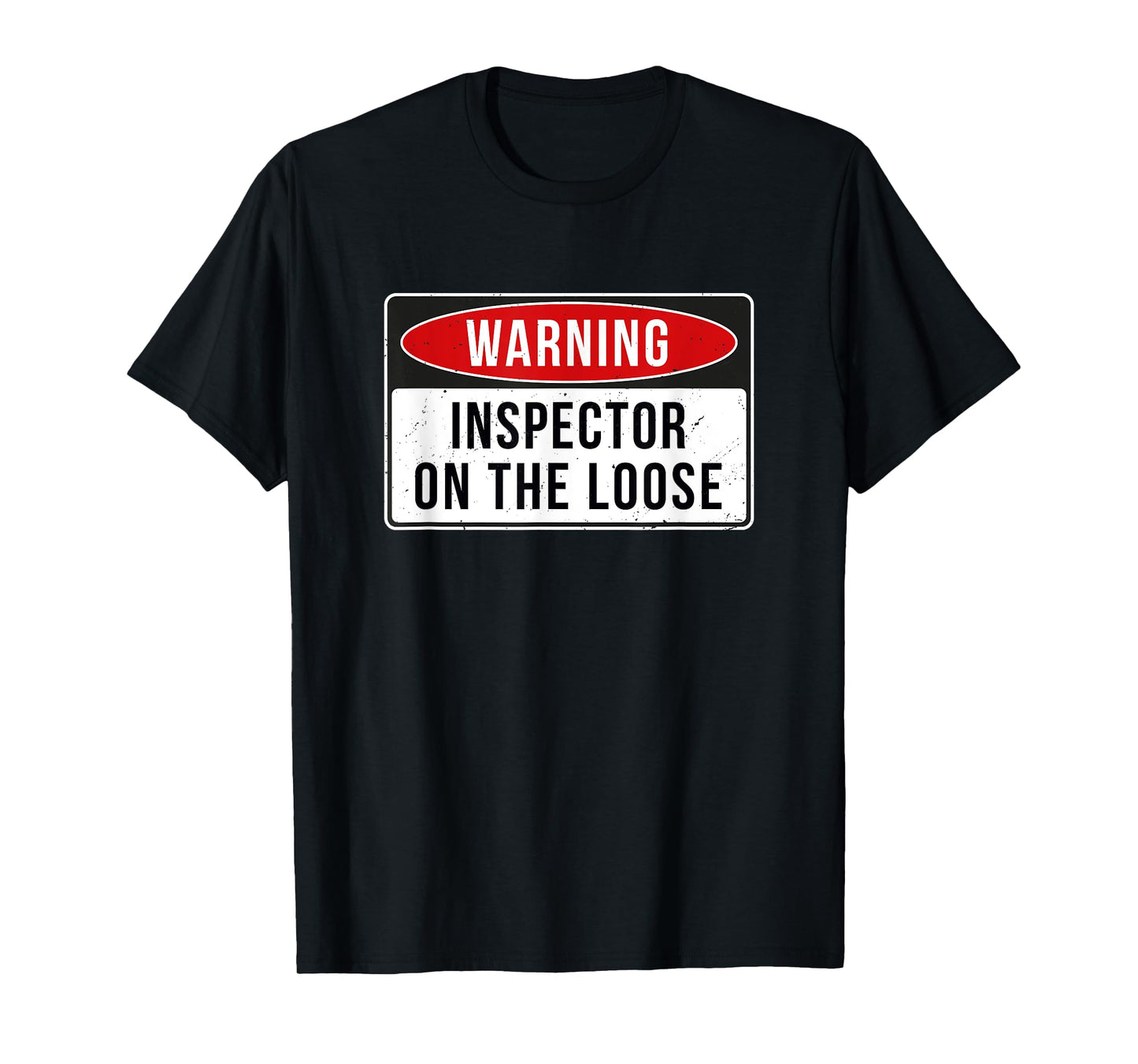 Warning Sign - Inspector On The Loose Funny Job Quote T-Shirt