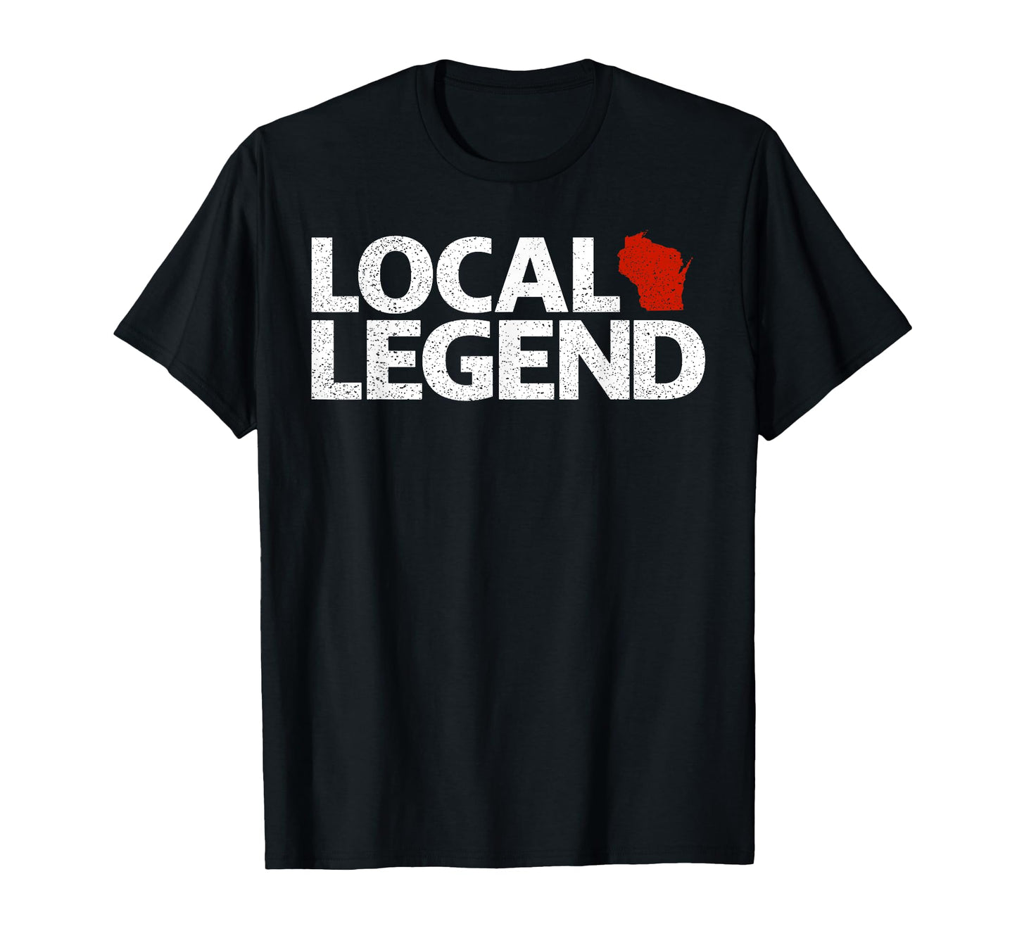 Local Wisconsin Legend - Funny Sarcastic Wisconsin T-Shirt
